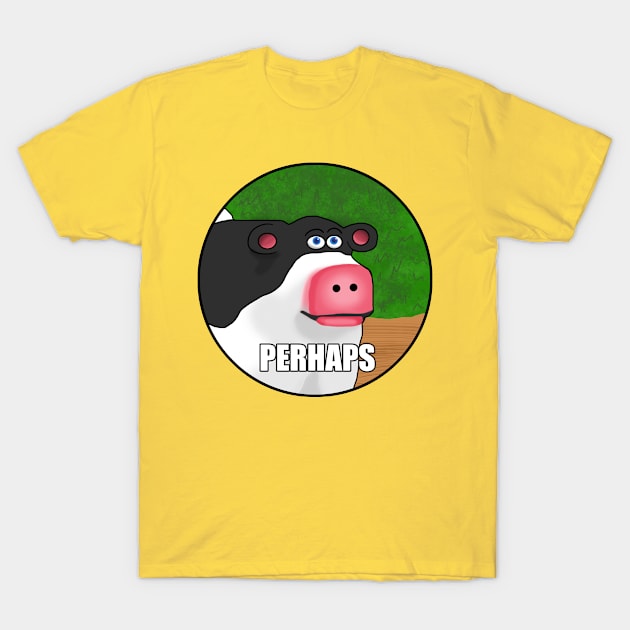 Barnyard Perhaps Meme T-Shirt by Barnyardy